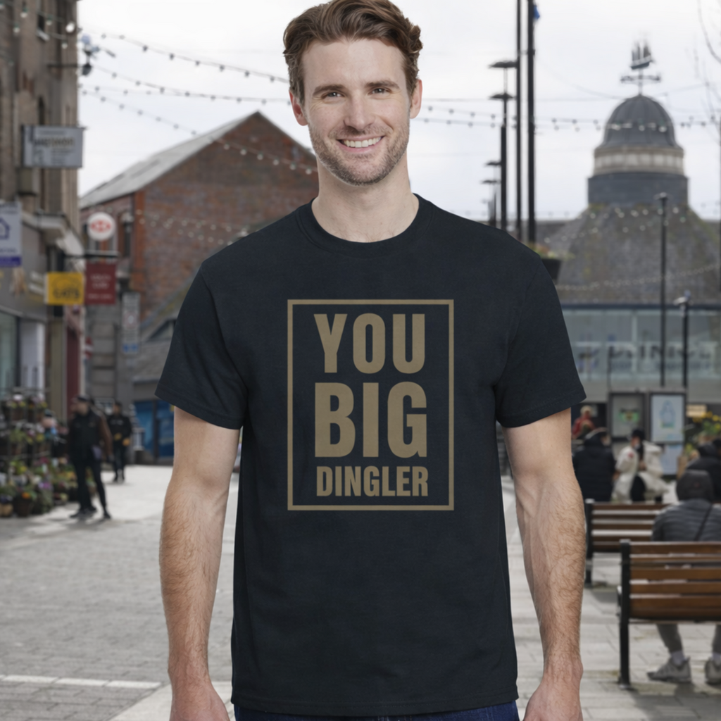 You Big Dingler T Shirt