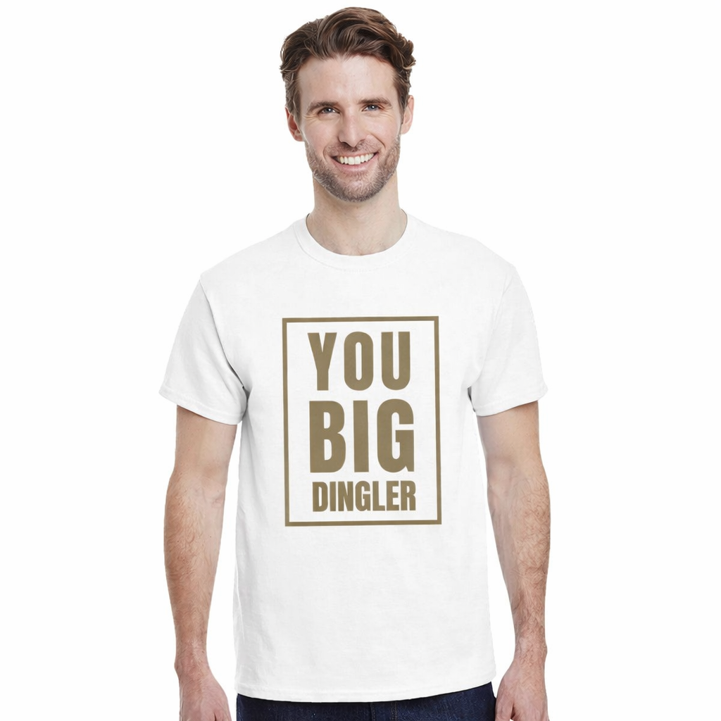You Big Dingler T Shirt